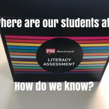 Literacy Questions:  Where are our students at?  How do we know?